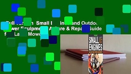 Full version  Small Engines and Outdoor Power Equipment: A Care & Repair Guide for: Lawn Mowers,