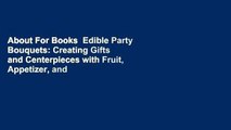 About For Books  Edible Party Bouquets: Creating Gifts and Centerpieces with Fruit, Appetizer, and