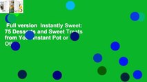 Full version  Instantly Sweet: 75 Desserts and Sweet Treats from Your Instant Pot or Other