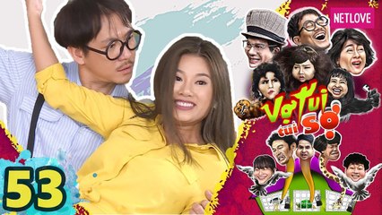 Vợ Tui Tui Sợ - Tập 53 | Phim Hài Tình Cảm Gia Đình