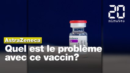 AstraZeneca: Quel est le problème avec ce vaccin?