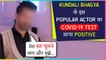 This Popular Actor Of Kundali Bhagya Tests Positive