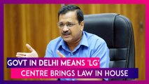 Lok Sabha Session: Bill Introduced To Give More Power To Delhi LG, Arvind Kejriwal Calls It Unconstitutional