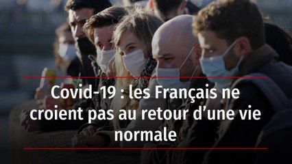 Covid-19 : les Français ne croient pas au retour d’une vie normale