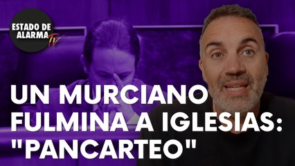 Un murciano ‘encabronao’ fulmina a Iglesias: “Pancarteo”