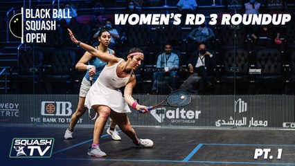 Squash: CIB Black Ball Open 2021 - Women's Rd 3 Roundup  [Pt.1]