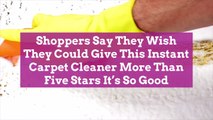 Shoppers Say They Wish They Could Give This Instant Carpet Cleaner More Than Five Stars