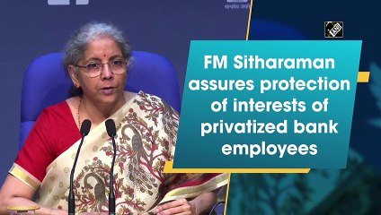 FM Sitharaman assures protection of interests of privatized bank employees