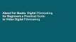 About For Books  Digital Filmmaking for Beginners a Practical Guide to Video Digital Filmmaking