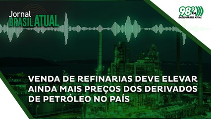 Venda de refinarias deve elevar ainda mais preços dos derivados de petróleo no país 