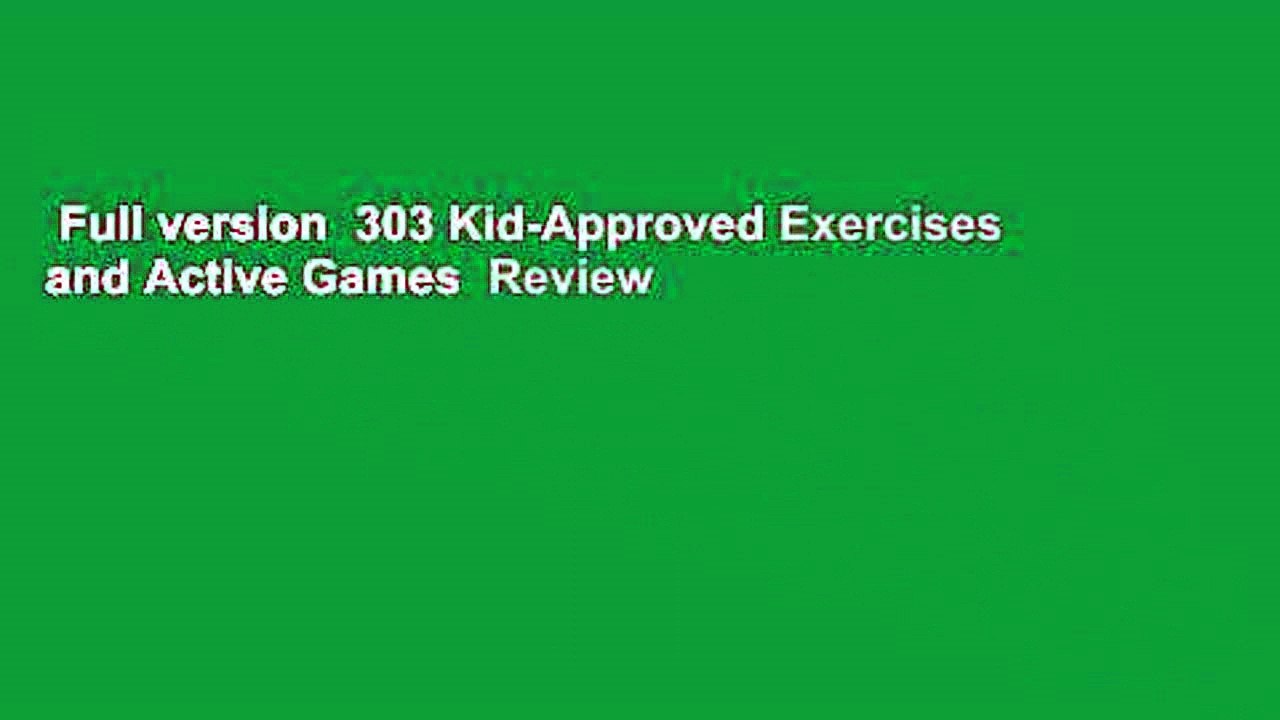 Full version  303 Kid-Approved Exercises and Active Games  Review