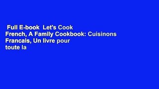 Full E-book  Let's Cook French, A Family Cookbook: Cuisinons Francais, Un livre pour toute la