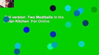 Full version  Two Meatballs in the Italian Kitchen  For Online