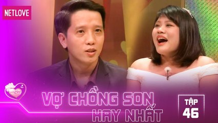 Vợ Chồng Son Hay Nhất - Tập 46: Chàng thiếu gia đầy lầm lỗi đã thay đổi thành người chồng mẫu