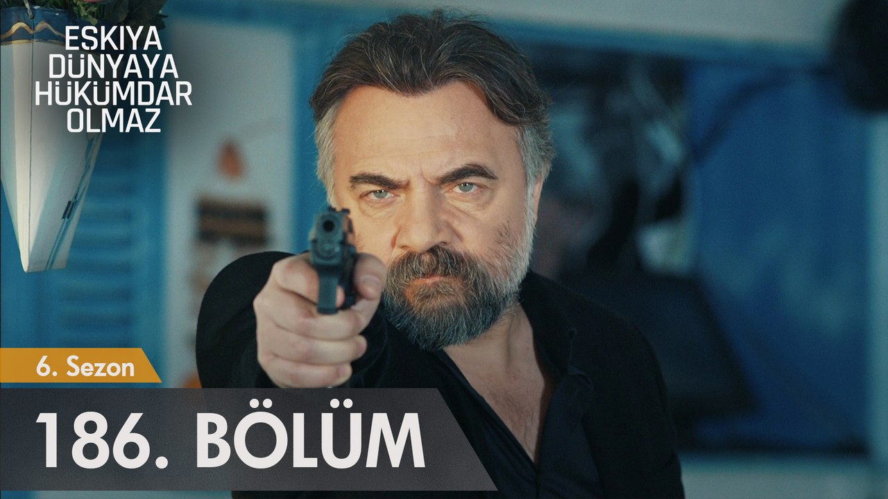 Eşkıya Dünyaya Hükümdar Olmaz_186. Bölüm