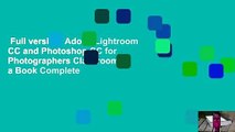 Full version  Adobe Lightroom CC and Photoshop CC for Photographers Classroom in a Book Complete