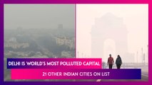 Delhi Is World's Most Polluted Capital, 21 Other Indian Cities On List: Report