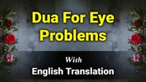 Dua For Eye Problems / Eye Pain with English Translation and Transliteration