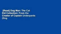 [Read] Dog Man: The Cat Kid Collection: From the Creator of Captain Underpants (Dog Man #4-6