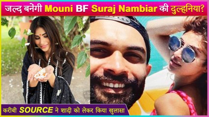 Mouni Roy Soon To Get Married With Bf Suraj Nambiar Close Source Reveals