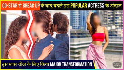 This Popular Actress Reacts On Her Major Transformation Post Break Up With Co-Star