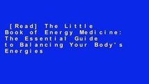 [Read] The Little Book of Energy Medicine: The Essential Guide to Balancing Your Body's Energies