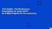 Full version  The Mindfulness Prescription for Adult ADHD: An 8-Step Program for Strengthening