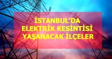 17 Mart Çarşamba İstanbul elektrik kesintisi! İstanbul'da elektrik kesintisi yaşanacak ilçeler İstanbul'da elektrik ne zaman gelecek?