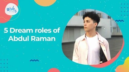Give Me 5: Abdul Raman's dream roles