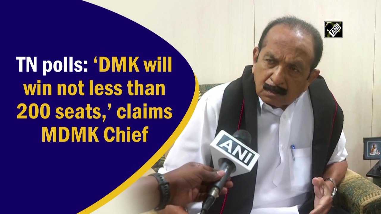 Tamil Nadu polls: DMK will win not less than 200 seats, claims MDMK Chief
