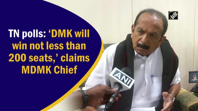 Tamil Nadu polls: DMK will win not less than 200 seats, claims MDMK Chief