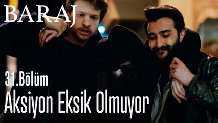 Aksiyon eksik olmuyor - Baraj 31. Bölüm