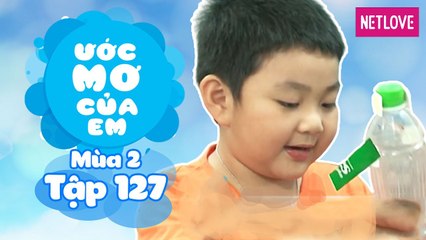 Ước Mơ Của Em | Mùa 2 - Tập 127: Làm robot tặng bạn thân
