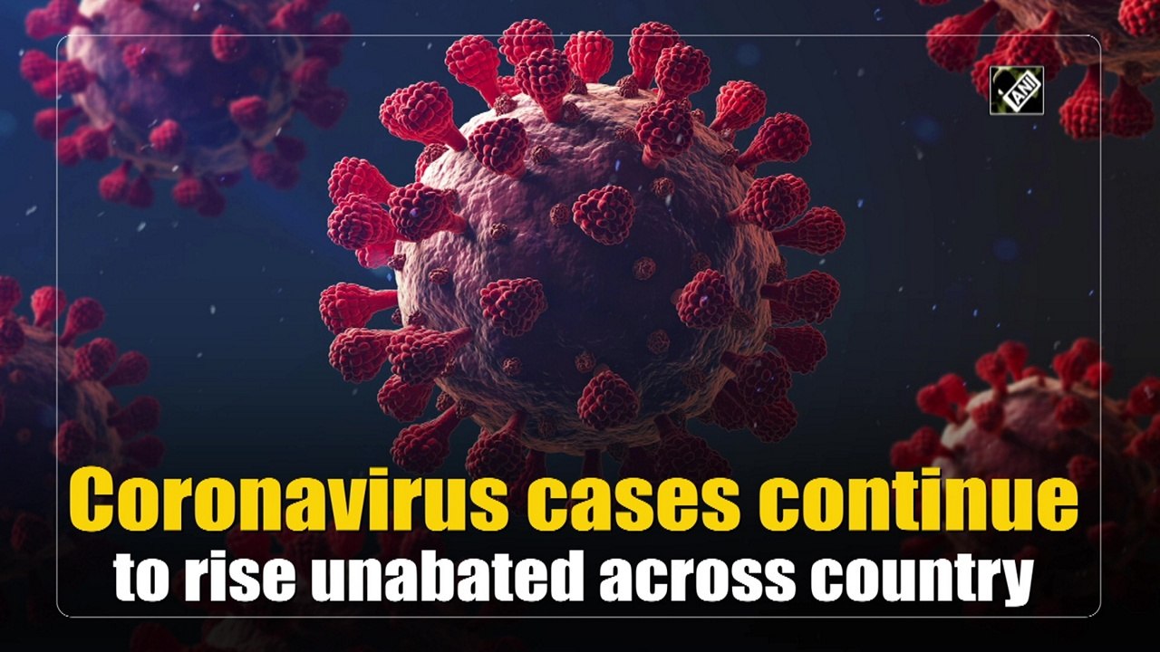 Coronavirus cases continue to rise unabated across country
