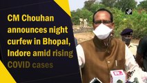 CM Chouhan announces night curfew in Bhopal, Indore amid rising Covid-19 cases