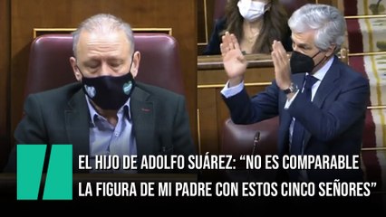 El hijo de Adolfo Suárez: "No es comparable la figura de mi padre con la de estos señores"