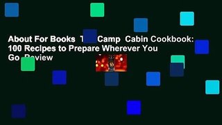 About For Books  The Camp  Cabin Cookbook: 100 Recipes to Prepare Wherever You Go  Review