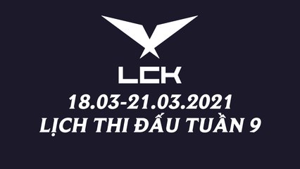Lịch thi đấu LCK Mùa Xuân 2021 Tuần 9