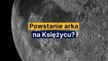 Powstanie "arka" na Księżycu?