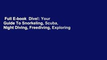 Full E-book  Dive!: Your Guide To Snorkeling, Scuba, Night Diving, Freediving, Exploring