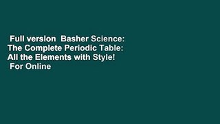Full version  Basher Science: The Complete Periodic Table: All the Elements with Style!  For Online