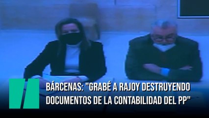 Bárcenas: "Grabé a Rajoy destruyendo documentos de la contabilidad del PP"