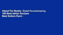 About For Books  Good Housekeeping 100 Best Italian Recipes  Best Sellers Rank : #2