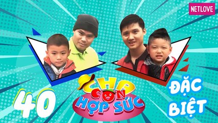 Cha Con Hợp Sức | Mùa 3 - Tập 40: Trung Sơn - Thiên Bảo VS Minh Khôi - Minh Phong