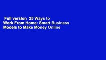 Full version  25 Ways to Work From Home: Smart Business Models to Make Money Online  Review