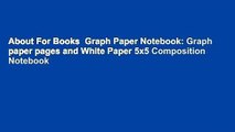 About For Books  Graph Paper Notebook: Graph paper pages and White Paper 5x5 Composition Notebook
