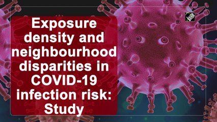 Exposure density and neighbourhood disparities in Covid-19 infection risk: Study