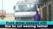 Truck driver slapped with fine for not wearing helmet in Odisha