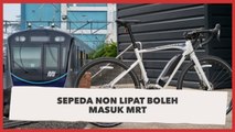 Dear Warga Jakarta, Mulai 24 Maret Sepeda Non Lipat Boleh Masuk  MRT