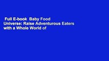 Full E-book  Baby Food Universe: Raise Adventurous Eaters with a Whole World of Flavorful Purees